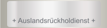  + Auslandsrückholdienst +