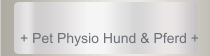 + Pet Physio Hund & Pferd +