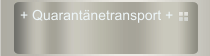 + Quarant&auml;netransport +