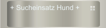 + Sucheinsatz Hund +