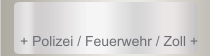 + Polizei / Feuerwehr / Zoll +