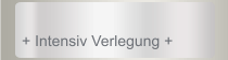 + Intensiv Verlegung +