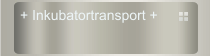 + Inkubatortransport +