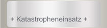 + Katastropheneinsatz +