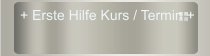 + Erste Hilfe Kurs / Termin +