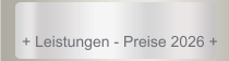 + Leistungen - Preise 2026 +